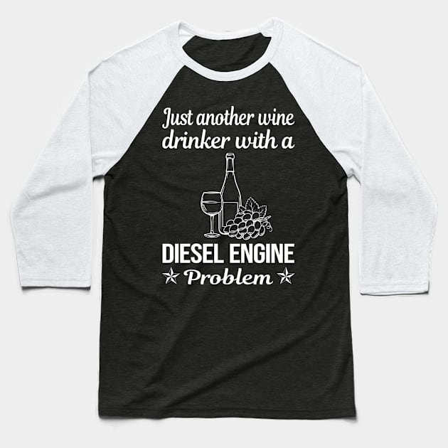 Funny Wine Drinker Diesel Engine Baseball T-Shirt by relativeshrimp